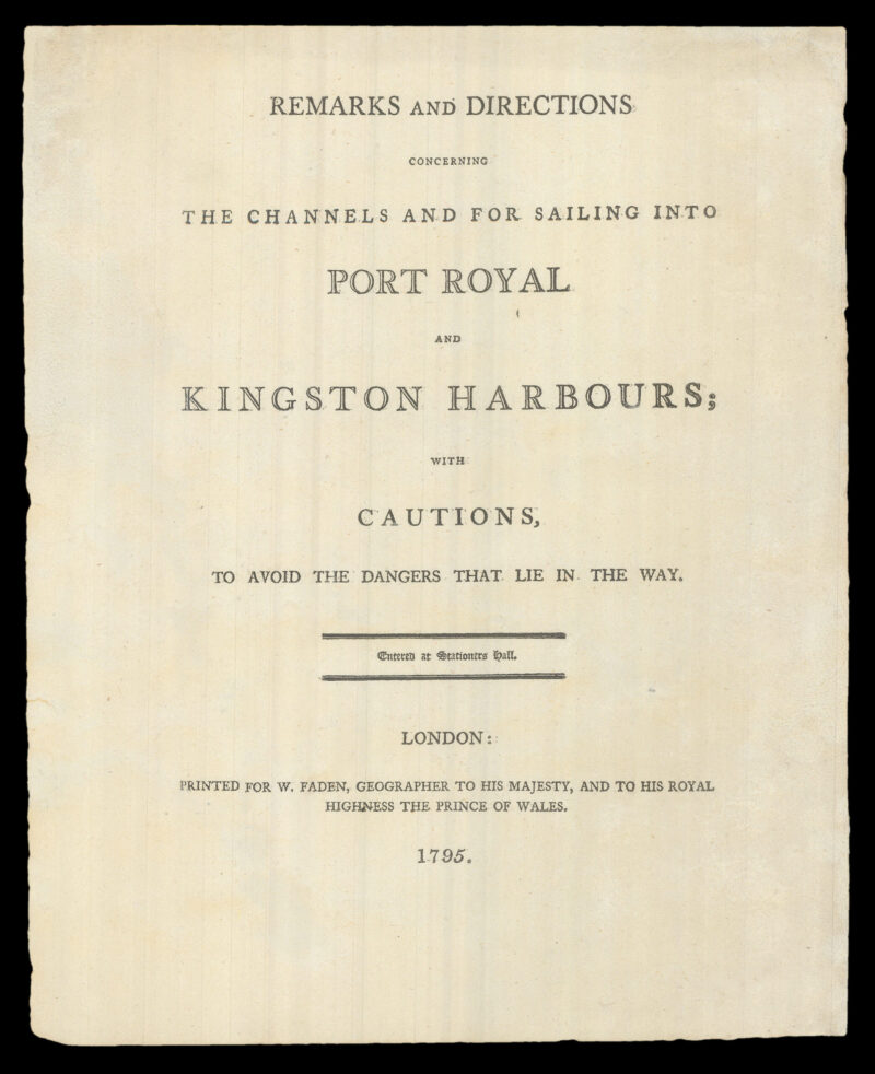 GAULD, George Remarks and Directions concerning the Channels and for Sailing into Port Royal and Kingston Harbours