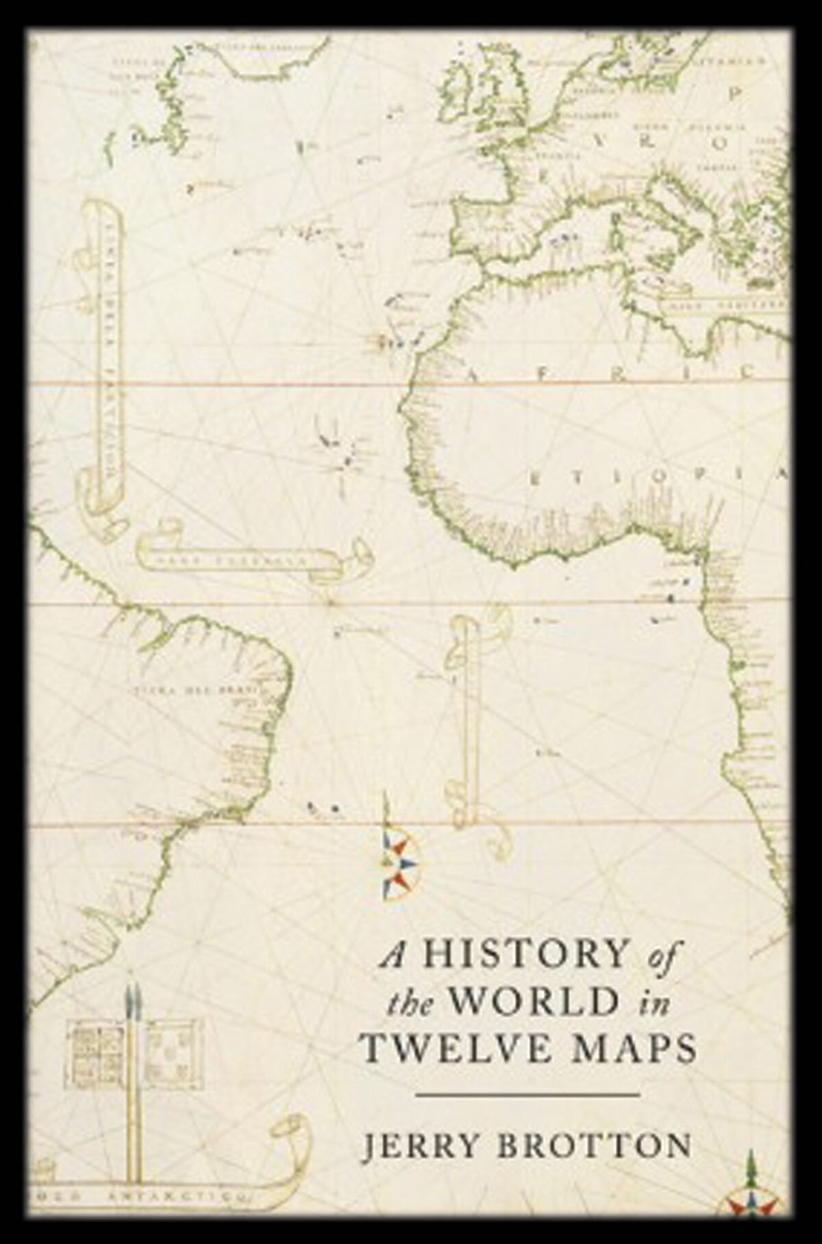 BROTTON, Jerry A History of the World in Twelve Maps