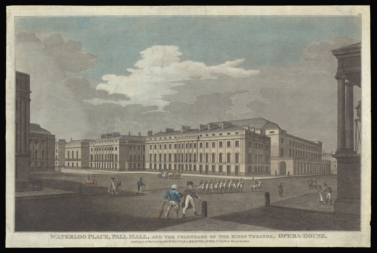 WHITTLE, Ja[me]s & LAURIE, Rich[ar]d Waterloo Place, Pall Mall, and the Colonnade of the Kings Theatre, Opera-House.
