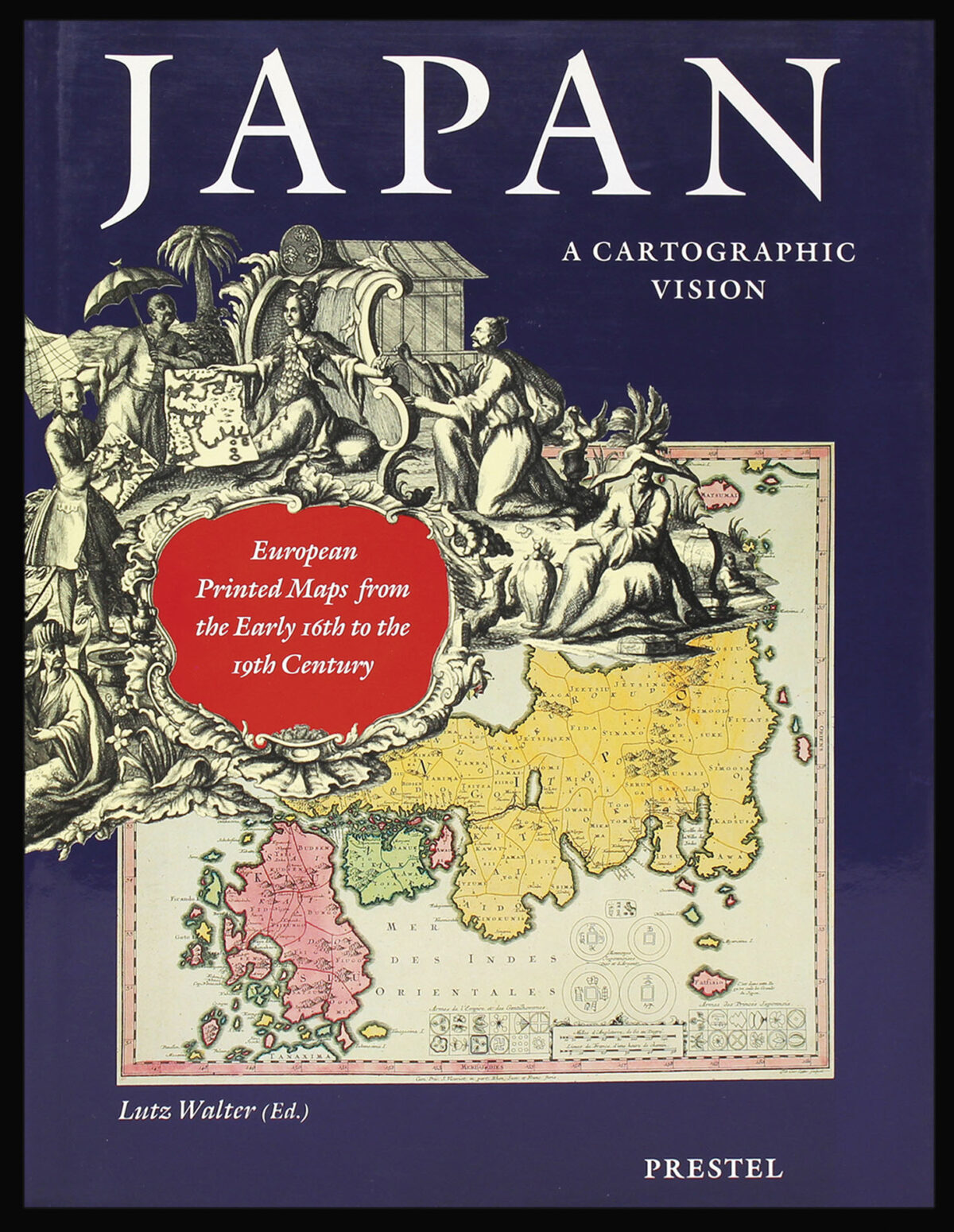 WALTER, Lutz. Japan, A Cartographic Vision: European Printed Maps from the Early 16th to the 19th Century