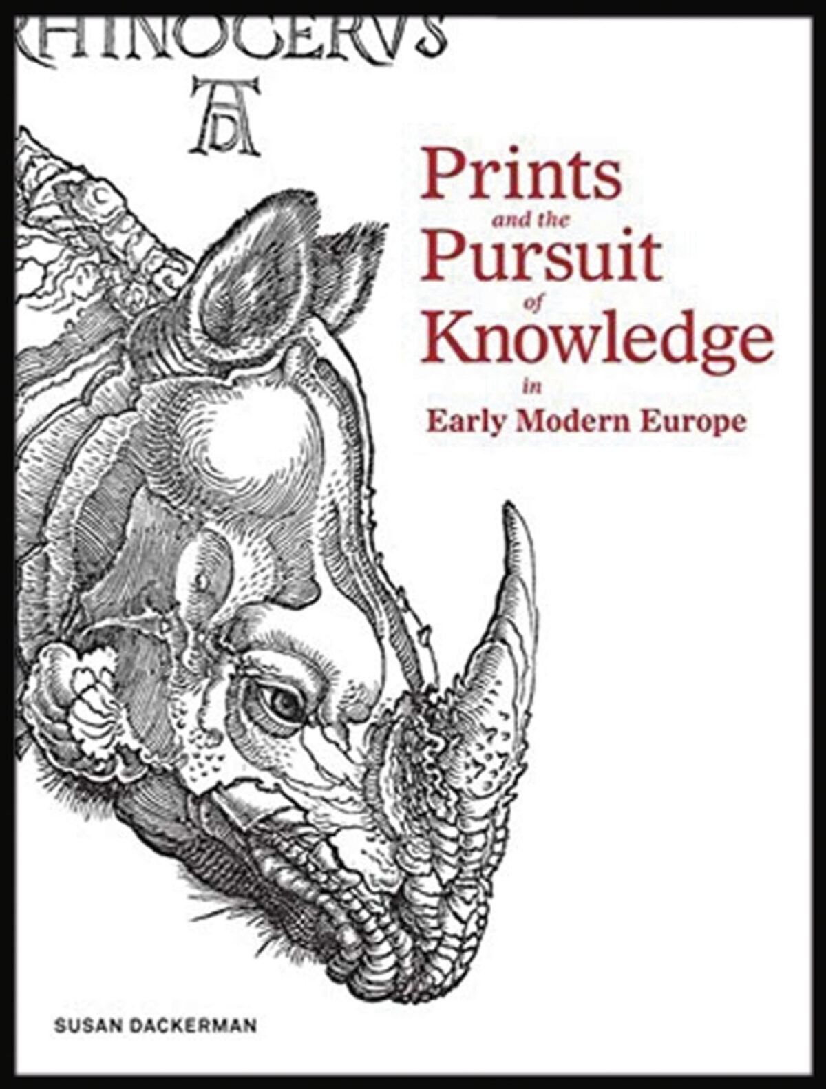 DACKERMAN, Susan Prints and the Pursuit of Knowledge in Early Modern Europe.