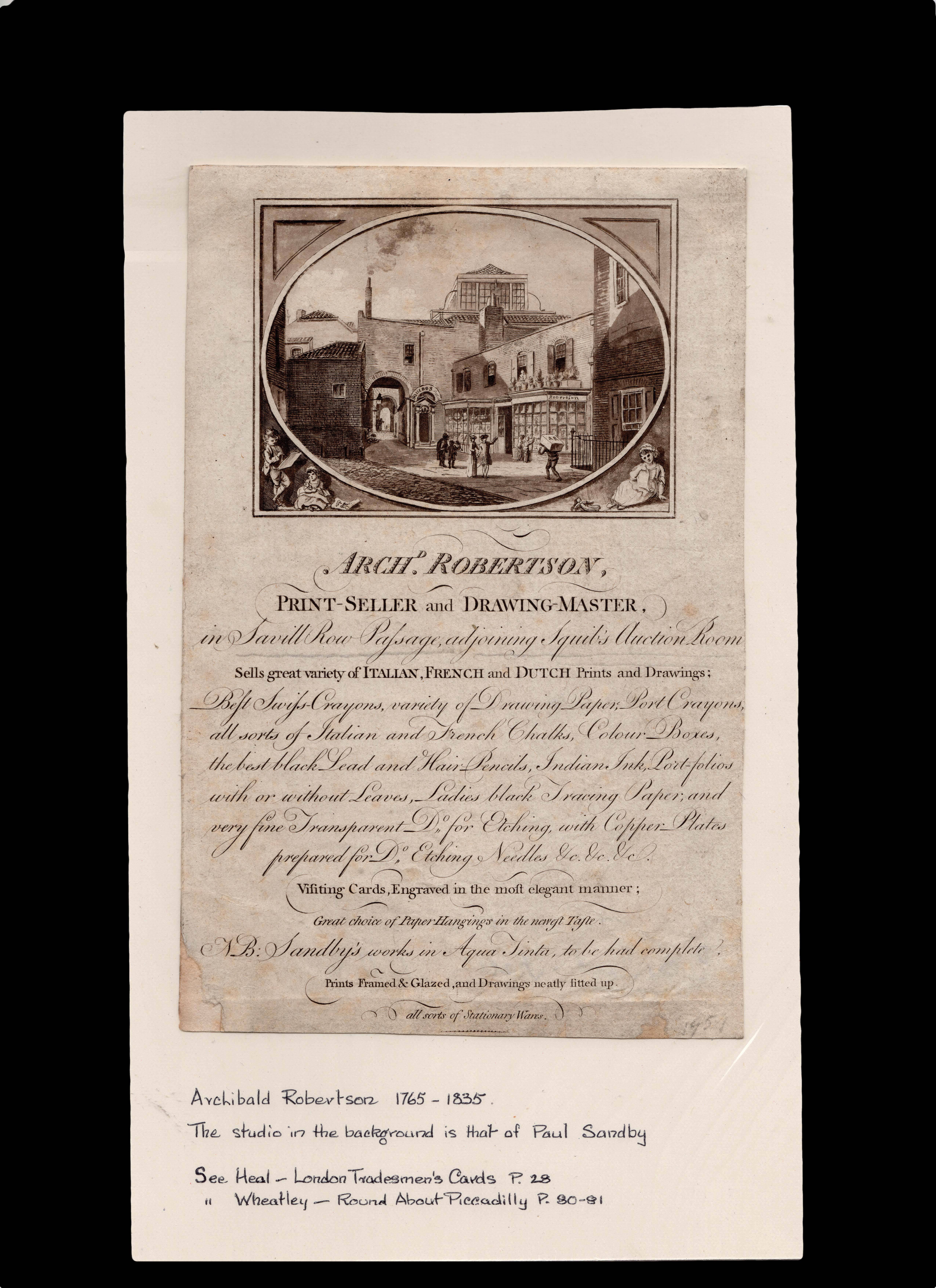 ROBERTSON, Archibald; and Paul SANDBY Arch[ibal]d Robertson, Print-Seller and Drawing-Master, in Savill Row Passage, adjoining Squib's Auction Room