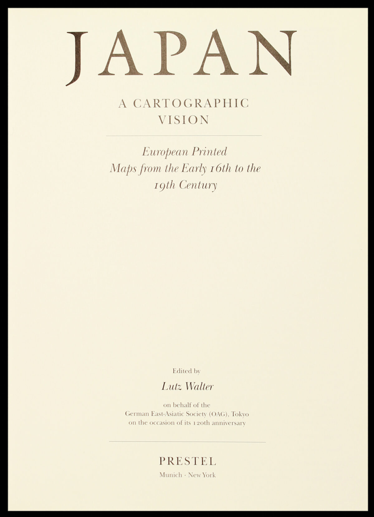 WALTER, Lutz. Japan, A Cartographic Vision: European Printed Maps from the Early 16th to the 19th Century