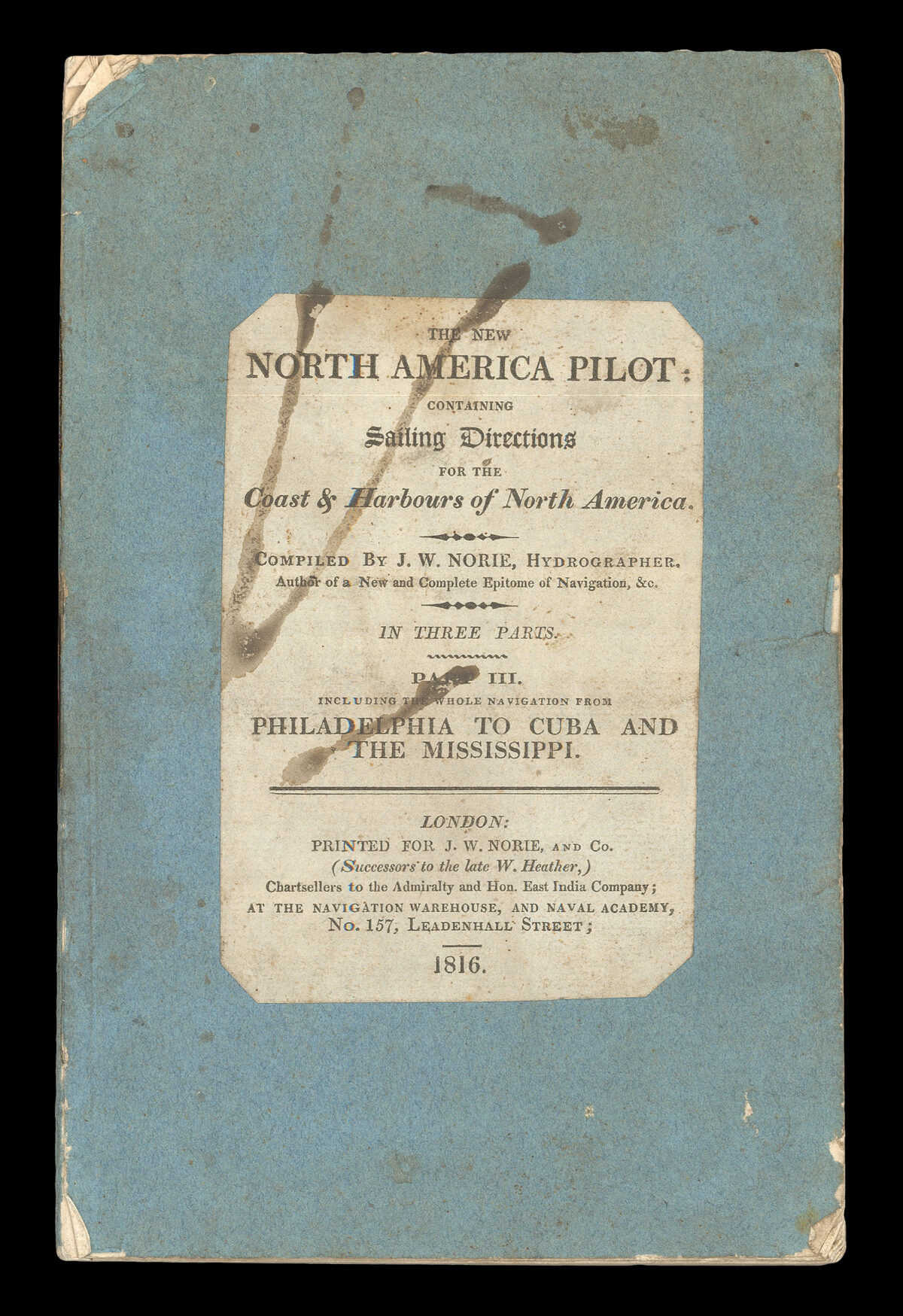 NORIE, John William The New North American Pilot: containing Sailing Directions for the coast and Harbours of North America, from Labrador or New Britain, to the Entrance of the River Mississippi...