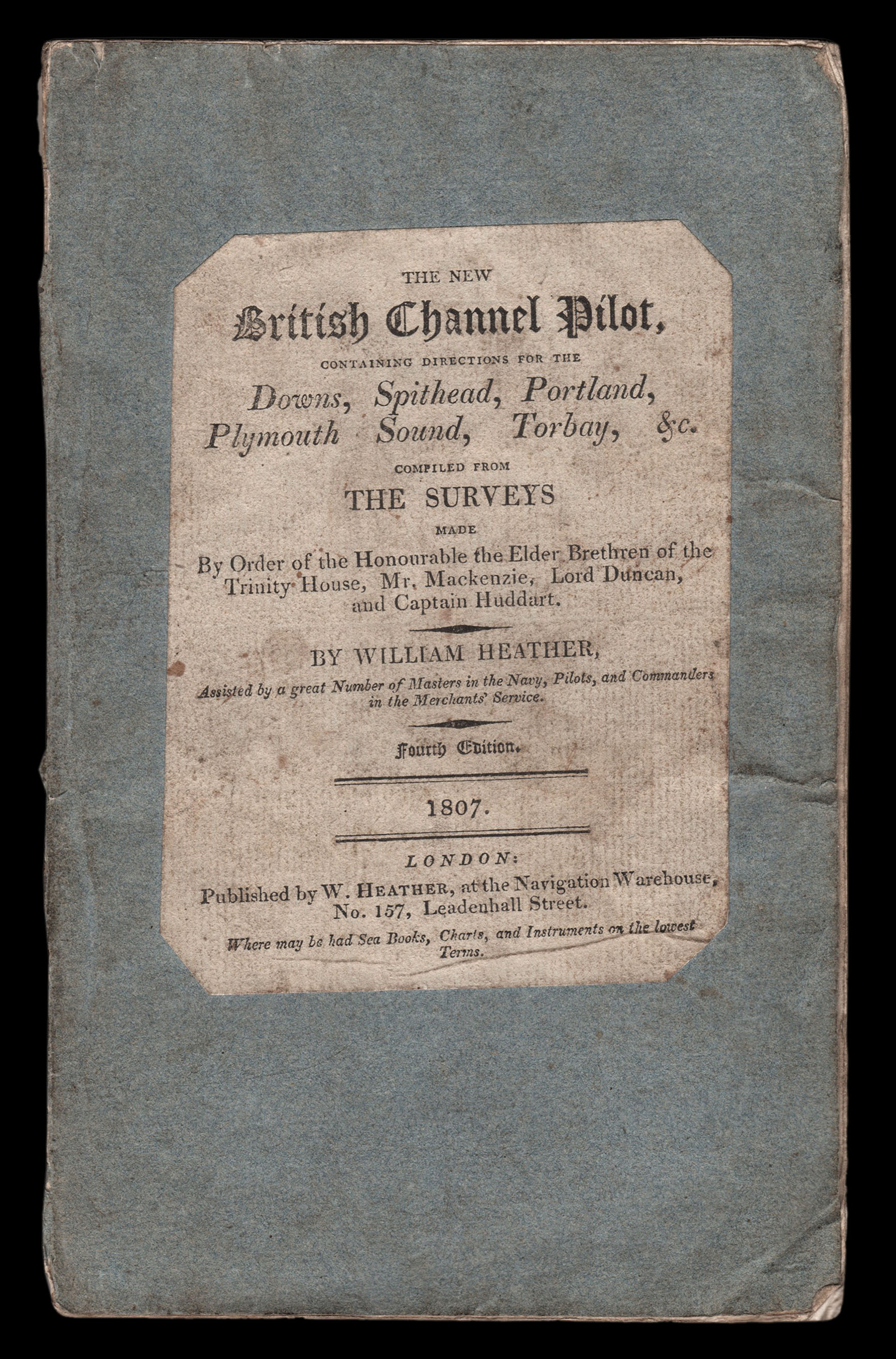 HEATHER, William The New British Channel Pilot, containing directions for the Downs, Spithead, Portland, Plymouth, Sound, Torbay, &c. Four Edition.